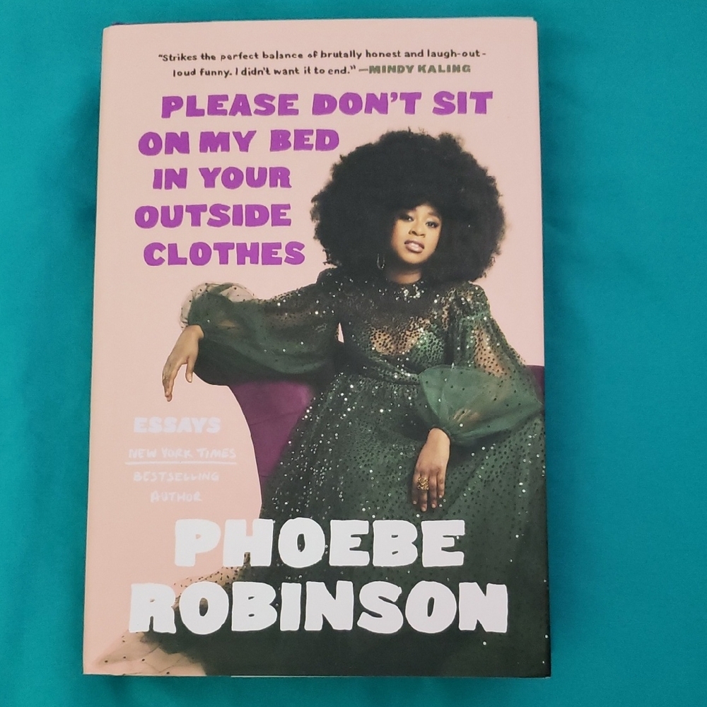 Please Don't Sit On My Bed In Your Outside Clothes: Essays by Phoebe Robinson